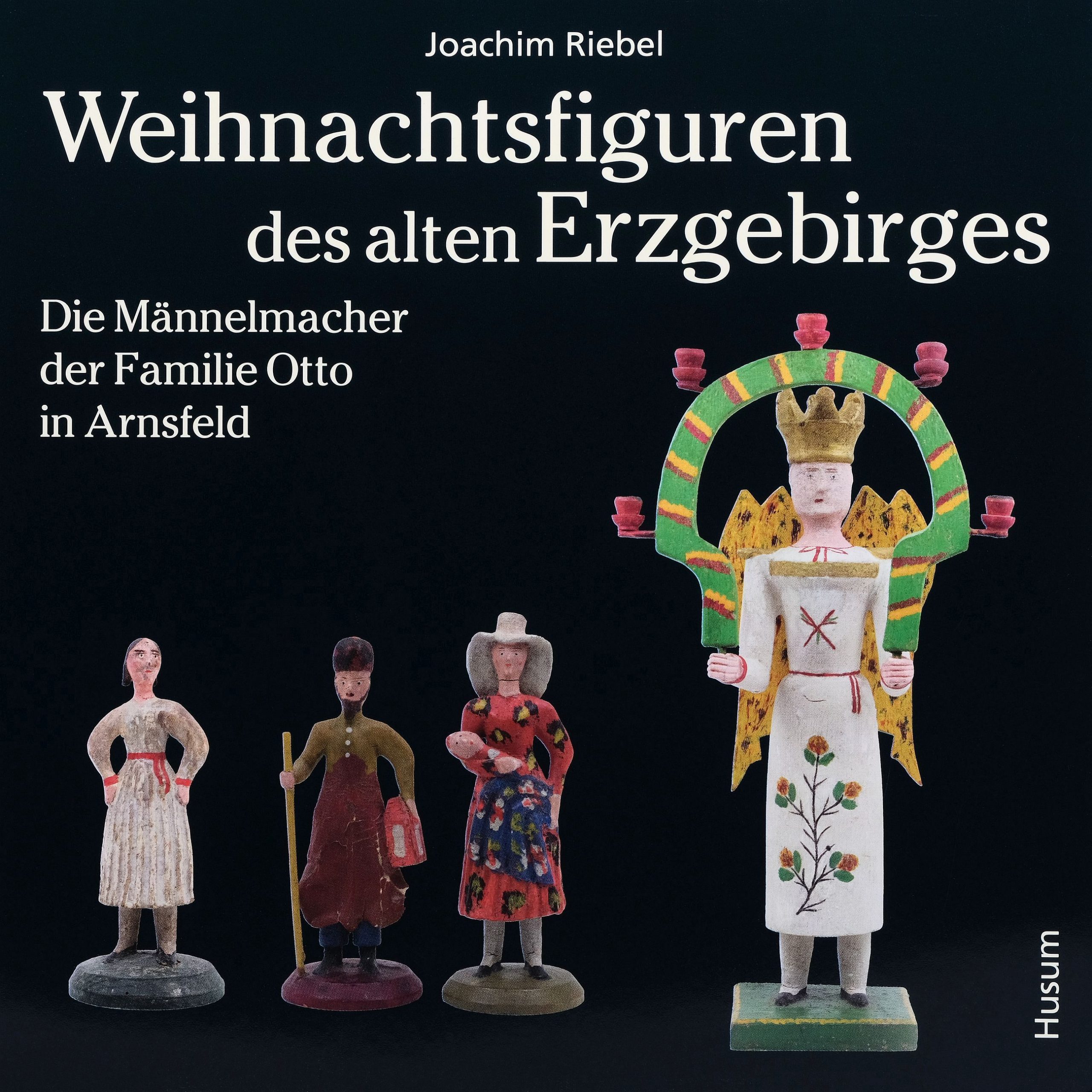 Joachim Riebel Weihnachtsfiguren des alten Erzgebirges Kunsthandlung Kühne